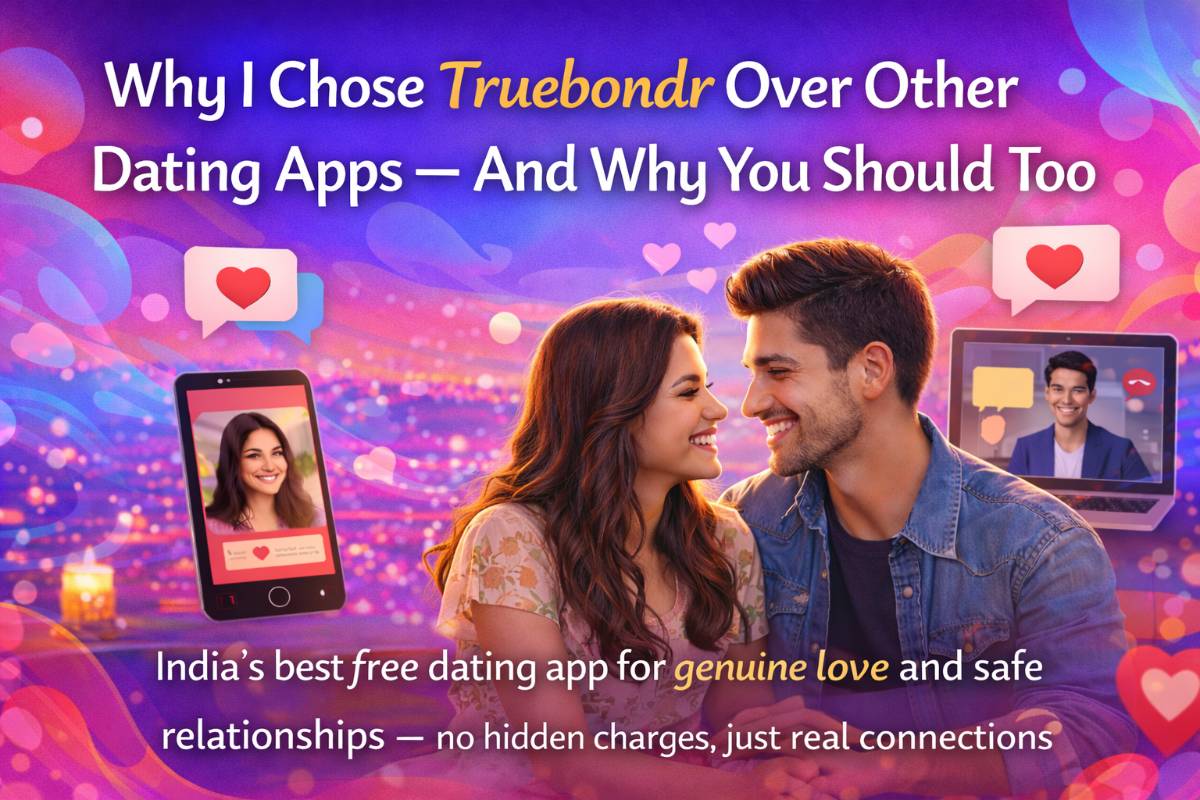 Why I Chose Truebondr Over Other Dating Apps – And Why You Should Too Why I Chose Truebondr Over Other Dating Apps – And Why You Should Too