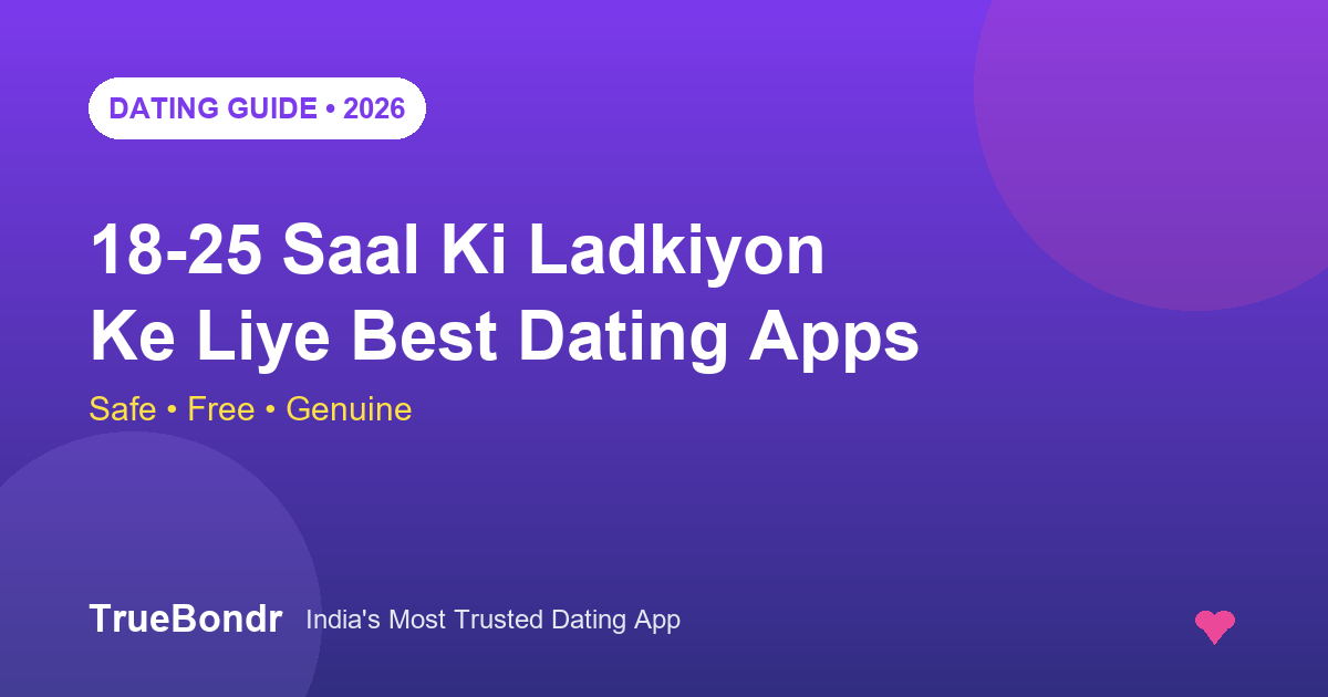 18-25 Saal Ki Ladkiyon Ke Liye Best Dating Apps 2026 Safe, Free Aur Genuine | TrueBondr 18-25 Saal Ki Ladkiyon Ke Liye Best Dating Apps 2026 Safe, Free Aur Genuine | TrueBondr