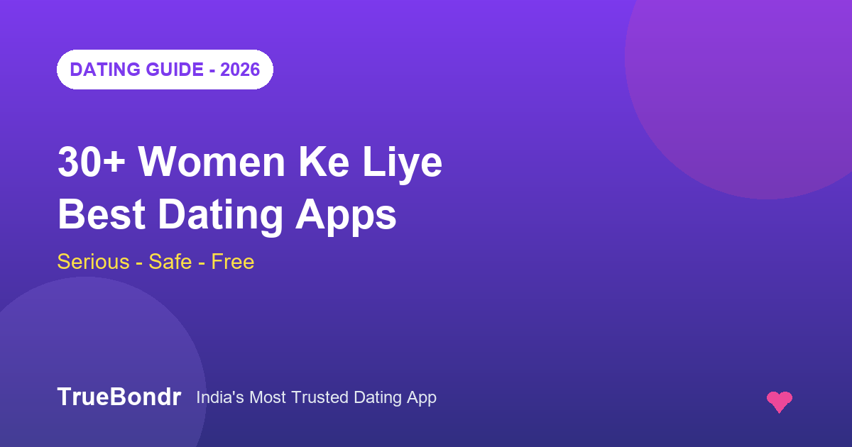 30+ Women Ke Liye Best Dating Apps 2026 - Serious, Safe Aur Free | TrueBondr 30+ Women Ke Liye Best Dating Apps 2026 - Serious, Safe Aur Free | TrueBondr