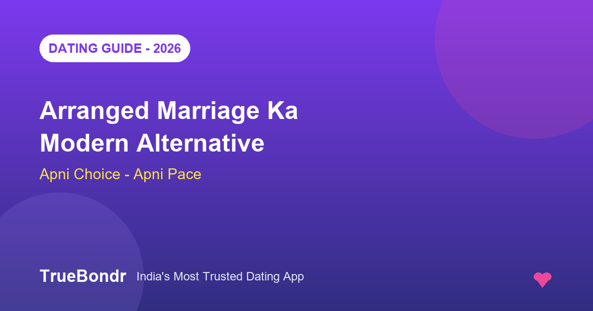Arranged Marriage Ka Alternative - Best Dating Apps India 2026 | TrueBondr Arranged Marriage Ka Alternative - Best Dating Apps India 2026 | TrueBondr