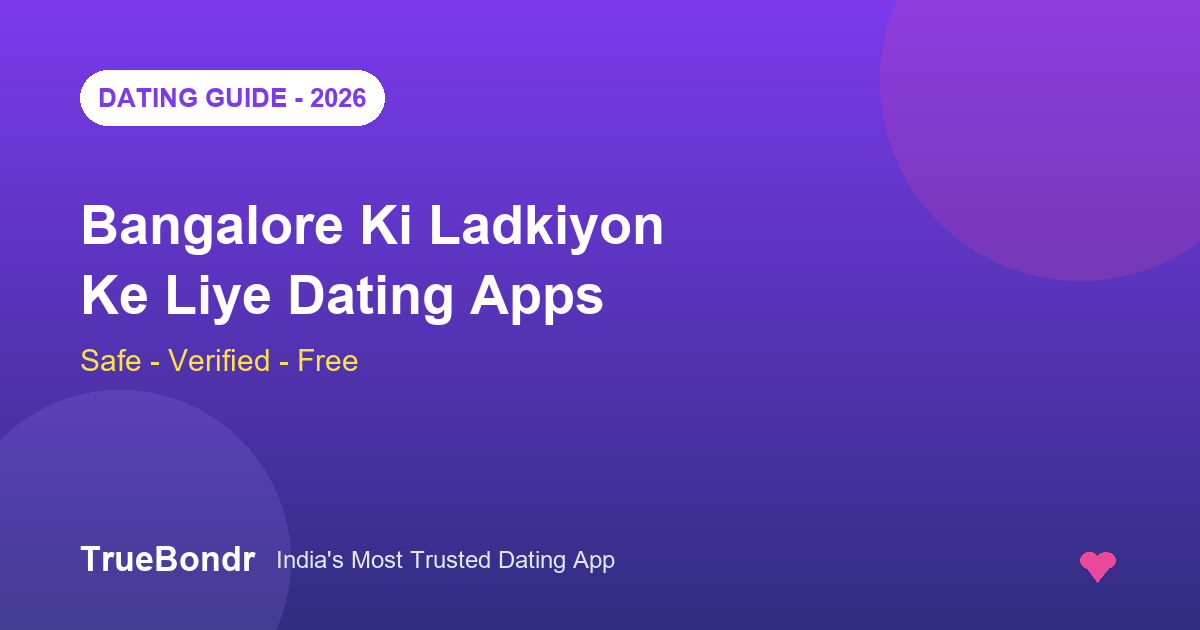 Bangalore Ki Ladkiyon Ke Liye Best Dating Apps 2026 - Safe, Verified Aur Free | TrueBondr Bangalore Ki Ladkiyon Ke Liye Best Dating Apps 2026 - Safe, Verified Aur Free | TrueBondr