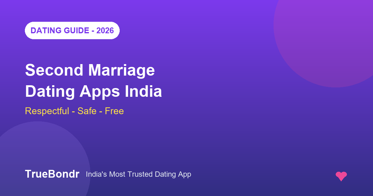 Best Dating Apps for Second Marriage in India 2026 | TrueBondr Best Dating Apps for Second Marriage in India 2026 | TrueBondr