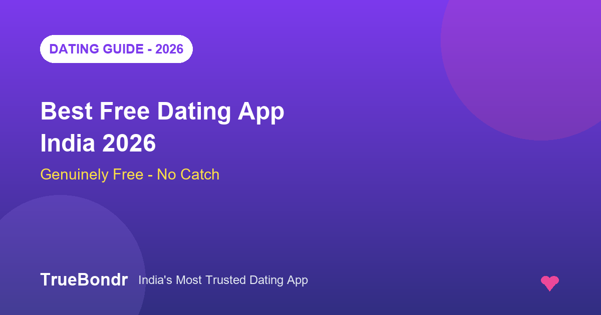 Best Free Dating App India 2026 - Genuinely Free, No Catch | TrueBondr Best Free Dating App India 2026 - Genuinely Free, No Catch | TrueBondr