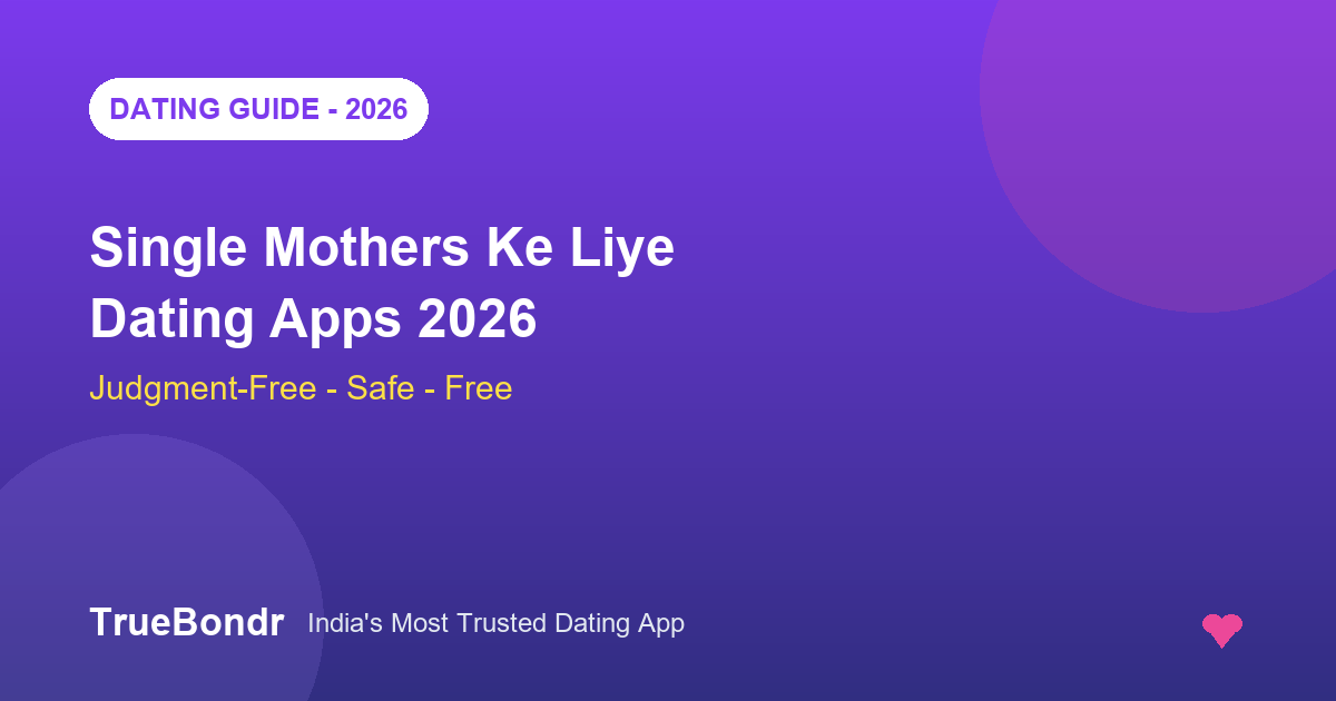 Best Dating Apps for Single Mothers in India 2026 - Judgment-Free, Safe Aur Free | TrueBondr Best Dating Apps for Single Mothers in India 2026 - Judgment-Free, Safe Aur Free | TrueBondr