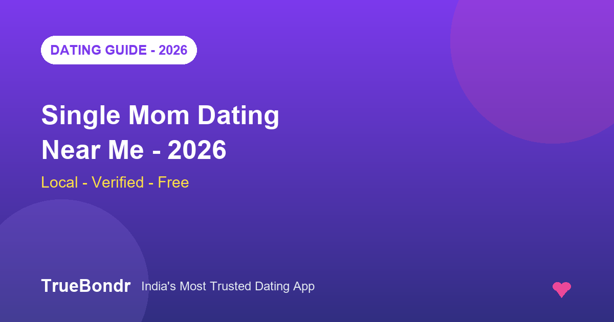 Single Mom Dating Near Me India 2026 - Local, Verified Aur Free | TrueBondr Single Mom Dating Near Me India 2026 - Local, Verified Aur Free | TrueBondr
