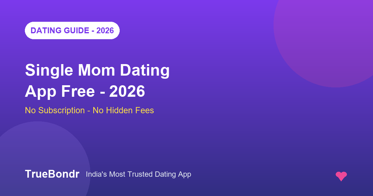 Single Mom Dating App Free India 2026 - No Subscription, No Hidden Fees | TrueBondr Single Mom Dating App Free India 2026 - No Subscription, No Hidden Fees | TrueBondr