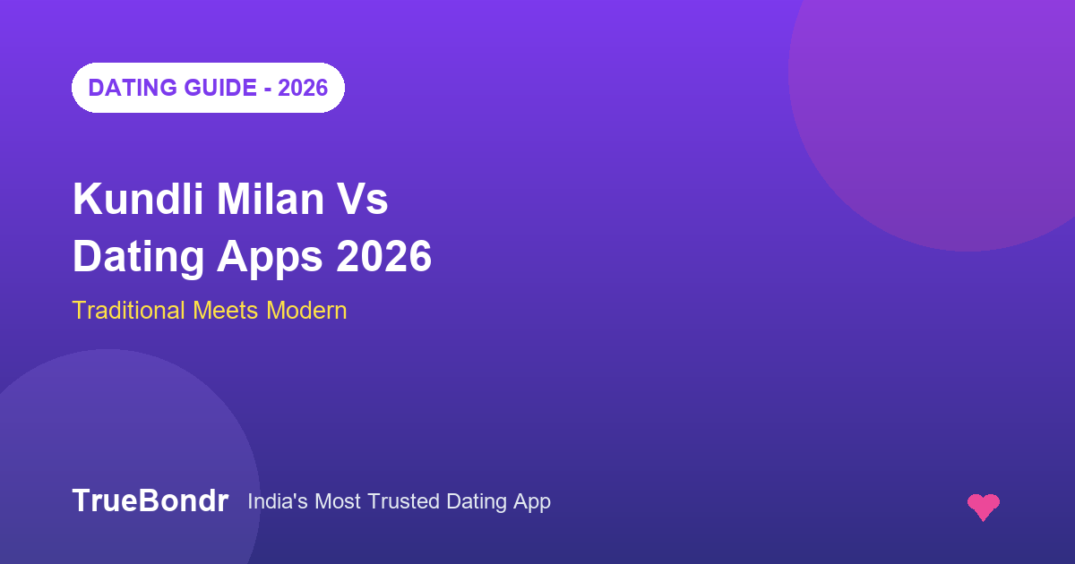 Kundli Milan Vs Dating Apps India 2026 - Traditional Meets Modern | TrueBondr Kundli Milan Vs Dating Apps India 2026 - Traditional Meets Modern | TrueBondr