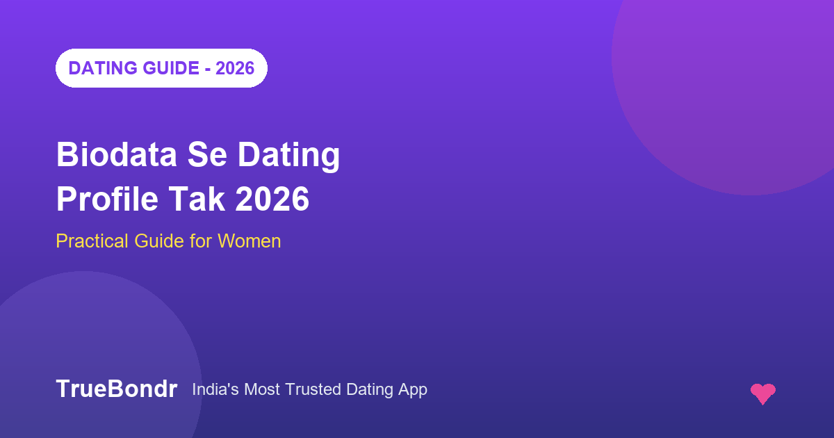 Biodata Ko Dating Profile Mein Convert Karein India 2026 | TrueBondr Biodata Ko Dating Profile Mein Convert Karein India 2026 | TrueBondr