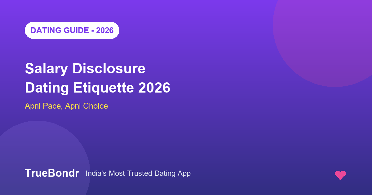 Salary Disclosure Dating Etiquette India 2026 | TrueBondr Salary Disclosure Dating Etiquette India 2026 | TrueBondr