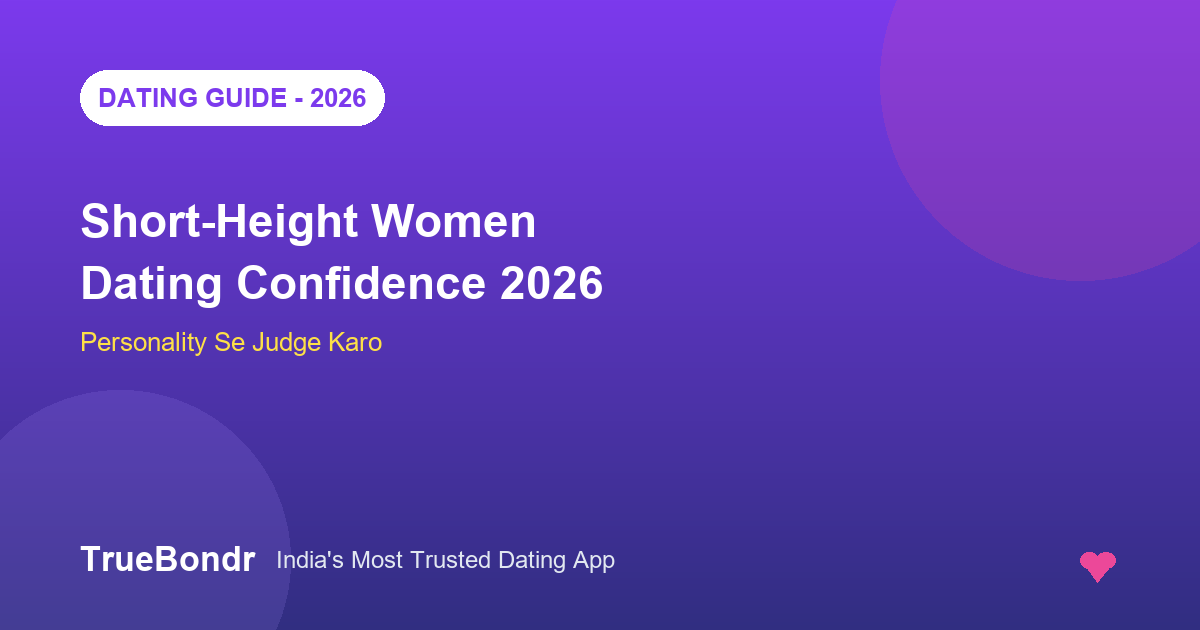 Short-Height Women Dating Apps Confidence India 2026 | TrueBondr Short-Height Women Dating Apps Confidence India 2026 | TrueBondr