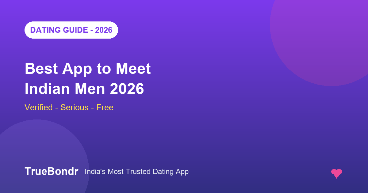 Best App to Meet Indian Men 2026 - Verified, Serious, Free | TrueBondr Best App to Meet Indian Men 2026 - Verified, Serious, Free | TrueBondr